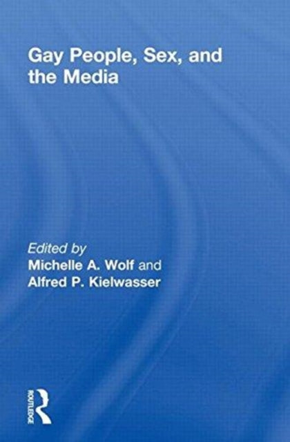 Book cover of: Gay People, Sex, and the Media. By: Michelle A. Wolf