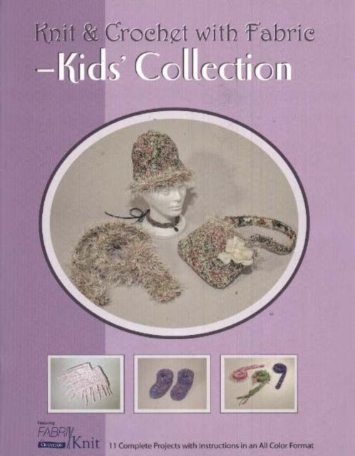 Book cover of: Knit & Crochet with Fabric -- Kids' Collection. By: Cranston Print Works Company