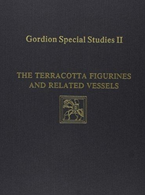 Book cover of: Gordion Special Studies, Volume II – The Terracotta Figurines and Related Vessels. By: Irene Bald Romano