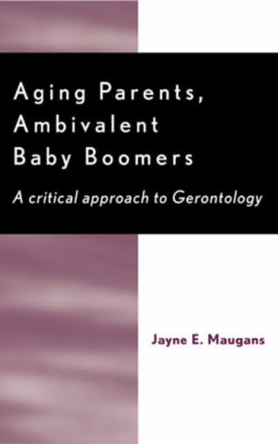 Book cover of: Aging Parents, Ambivalent Baby Boomers. By: Jayne E. Maugans