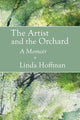 Book cover of: Artist and the Orchard: A Memoir. By: Linda Hoffman
