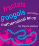 Book cover of: Fractals, Googols, and Other Mathematical Tales