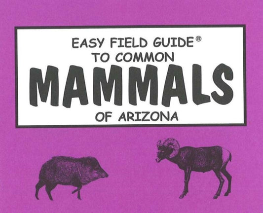 Book cover of: Easy Field Guide to Common Mammals of Arizona. By: Richard Nelson