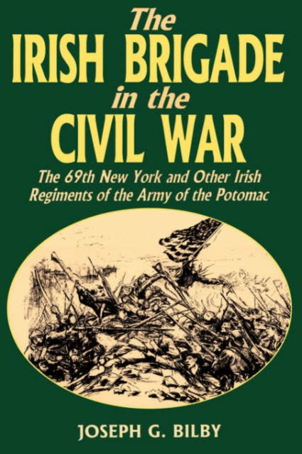 Book cover of: Irish Brigade In The Civil War. By: Joseph G. Bilby