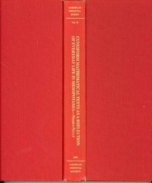 Book cover of: Cuneiform Mathematical Texts as a Reflection of Everyday Life in Mesopotamia. By: Karen Rhea Nemet-Nejat