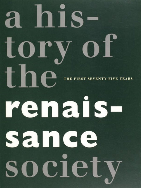 Book cover of: History of the Renaissance Society – The First Seventy–five Years