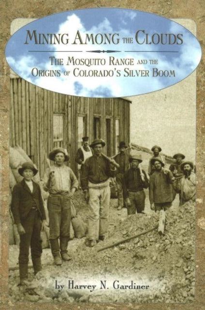 Book cover of: Mining among the Clouds. By: Harvey Gardiner
