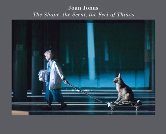 Book cover of: Joan Jonas: The Shape, the Scent, the Feel of Things. By: Joan Jonas