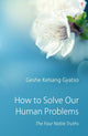 Book cover of: How to Solve Our Human Problems. By: Kelsang Gyatso