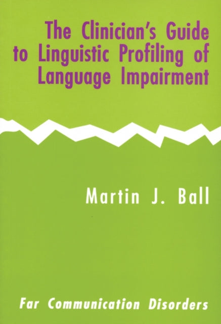 Book cover of: Clinician's Guide to Linguistic Profiling of Language Impairment. By: Ball