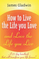 Book cover of: How to Live the Life You Love. By: James Gladwin