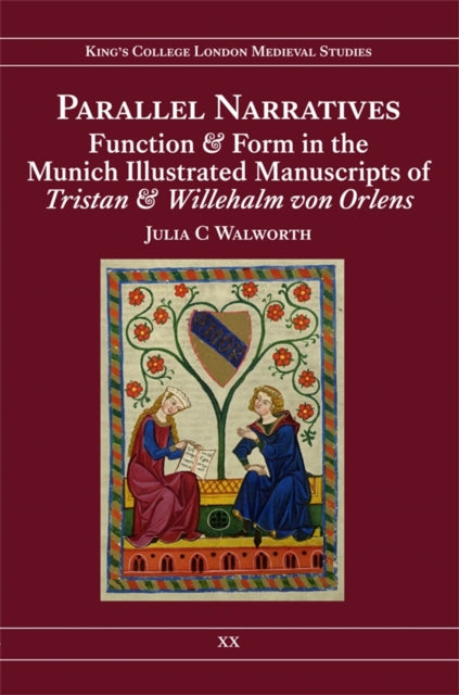 Book cover of: Parallel Narratives: Function and Form in the Munich Illustrated Manuscripts of Tristan and Willehalm von Orlens. By: Julia C. Walworth