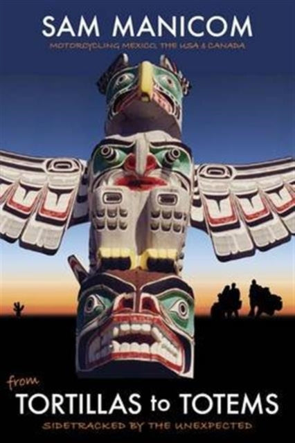 Book cover of: Tortillas to Totems. By: Sam Manicom