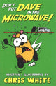 Book cover of: Don't Put Dave in the Microwave!. By: Chris White