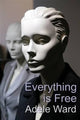 Book cover of: Everything Is Free. By: Adele Ward