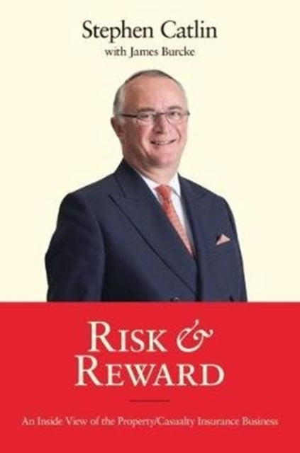 Risk & Reward, An Inside View of the Property/Casualty Insurance Business 9780957559554 Stephen Catlin