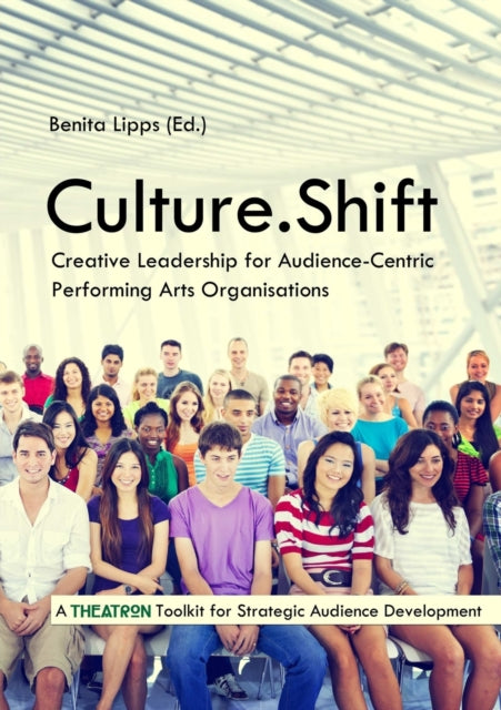 Book cover of: Culture.Shift. Creative Leadership for Audience-Centric Performing Arts Organisations