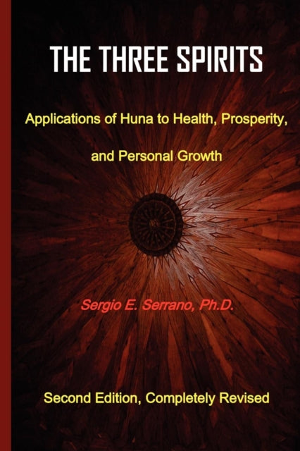 Book cover of: Three Spirits, Second Edition. Applications of Huna to Health, Prosperity, and Personal Growth.. By: Sergio E. Serrano