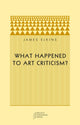 Book cover of: What Happened to Art Criticism?