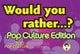 Book cover of: Would You Rather...?: Pop Culture Edition. By: Justin Heimberg