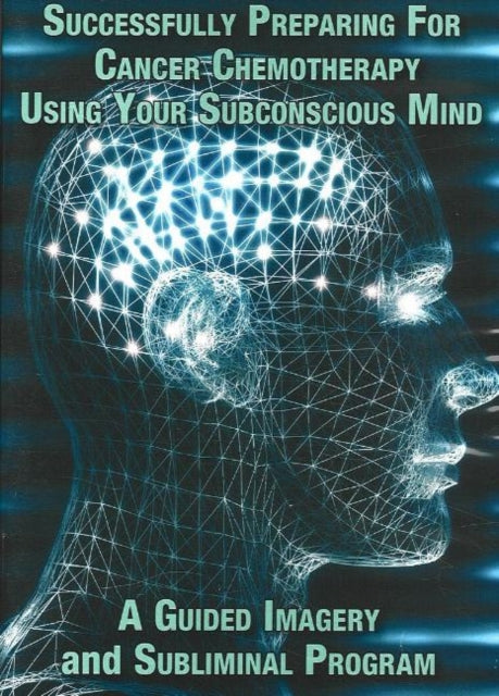Book cover of: Successfully Preparing for Cancer Chemotherapy Using Your Subconscious Mind NTSC DVD