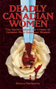 Book cover of: Deadly Canadian Women. By: Patricia MacQuarrie