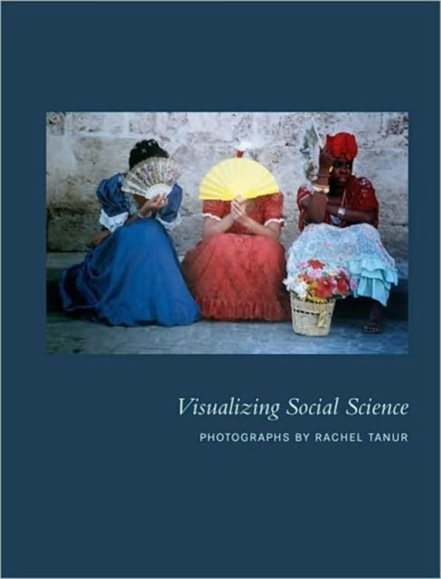 Book cover of: Visualizing Social Science – Photographs by Rachel Tanur