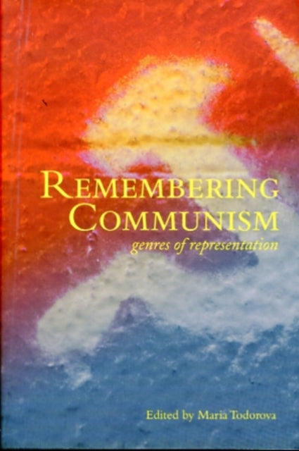 Book cover of: Remembering Communism – Genres of Representation