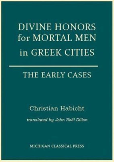 Book cover of: Divine Honors for Mortal Men in Greek Cities. By: Christian Habicht