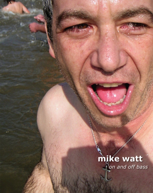 Book cover of: Mike Watt: On and Off Bass. By: Mike Watt