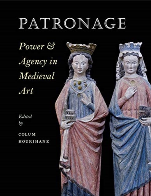 Book cover of: Patronage, Power, and Agency in Medieval Art