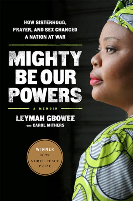 Book cover of: Mighty Be Our Powers. By: Leymah Gbowee