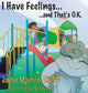 Book cover of: I Have Feelings and That's O.K.