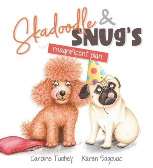 Book cover of: Skadoodle & Snug’s Magnificent Plan. By: Caroline Tuohey