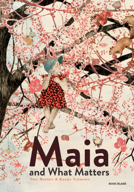 Book cover of: Maia and What Matters. By: Kaatje Vermeire Tine Mortier