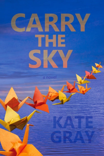 Book cover of: Carry the Sky. By: Kate Gray