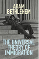 Book cover of: Universal Theory of Immigration. By: Adam Bethlehem