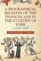 Book cover of: Biographical Register of the Franciscans in the Custody of York, c.1229-1539. By: Michael J. P. Robson