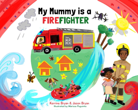 Book cover of: My Mummy is a Firefighter. By: Kerrine Bryan