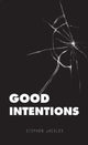Book cover of: Good Intentions. By: Stephen Jackley