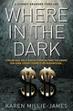 Book cover of: Where in the Dark. By: Karen Millie-James