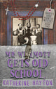 Book cover of: Mr Wilmott Gets Old School. By: Katherine Hayton