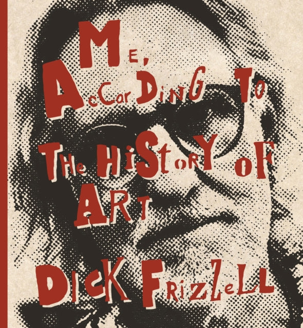 Book cover of: Me, According to the History of Art. By: Dick Frizzell