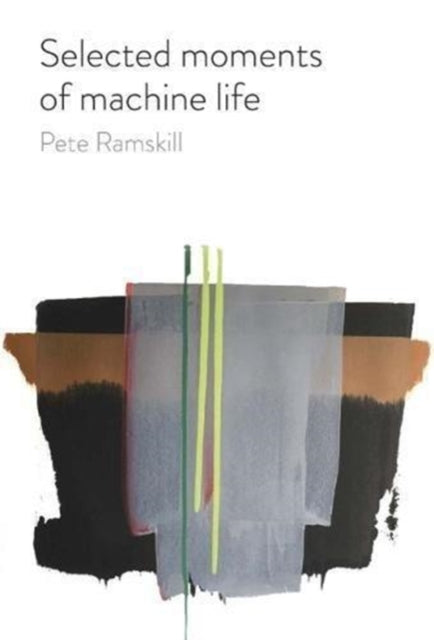 Book cover of: Selected moments of machine life. By: Pete Ramskill