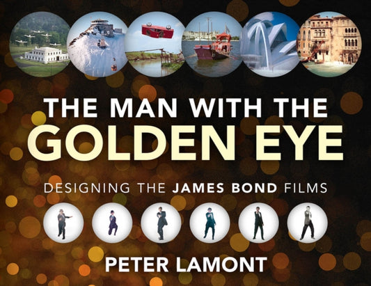 Book cover of: Man with the Golden Eye: Designing the James Bond Films. By: Peter Lamont