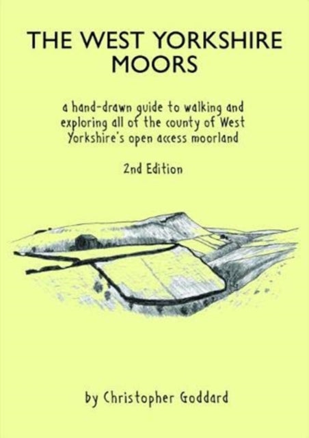 West Yorkshire Moors, A hand-drawn guide to walking and exploring all of the county of West Yorkshire's open access moorland 9780995560970 Christopher Goddard