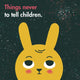 Book cover of: Things Never to Tell Children. By: School of Life (Business Enterprise) Staff
