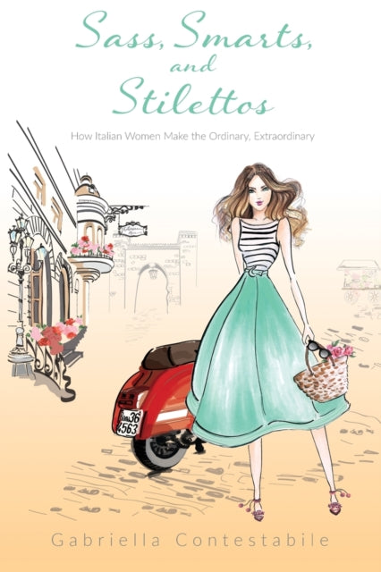 Book cover of: Sass, Smarts, and Stilettos. By: Gabriella Contestabile