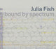 Book cover of: Julia Fish: bound by spectrum. By: Julia A. Fish