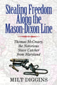 Book cover of: Stealing Freedom Along the Mason–Dixon Line – Thomas McCreary, the Notorious Slave Catcher from Maryland. By: Milt Diggins